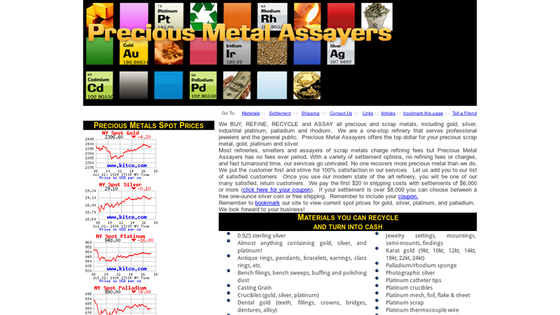 Precious Metal Assayers serves jewelers and the public as a precious metal refiner, recycler, smelter and assayer of platinum, gold, silver, rhodium, palladium, all precious metals, dental gold and precious metal scrap.